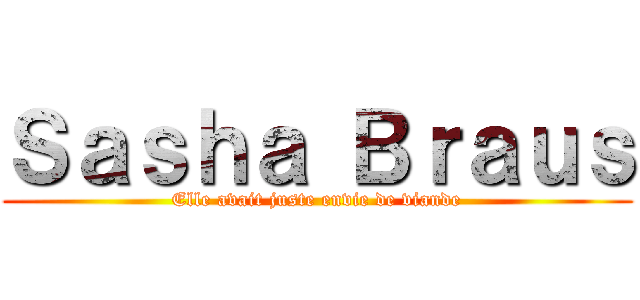 Ｓａｓｈａ Ｂｒａｕｓ (Elle avait juste envie de viande)