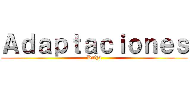 Ａｄａｐｔａｃｉｏｎｅｓ (Daiya)