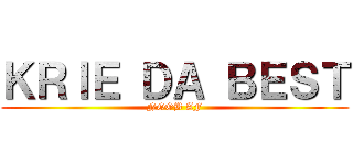 ＫＲＩＥ ＤＡ ＢＥＳＴ (NOOB AF)