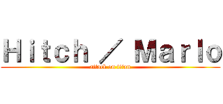 Ｈｉｔｃｈ ／ Ｍａｒｌｏ (attack on titan)