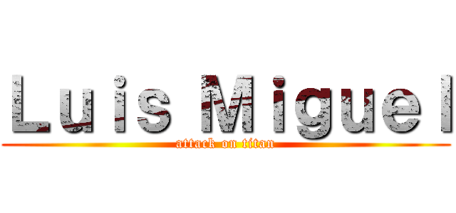 Ｌｕｉｓ Ｍｉｇｕｅｌ (attack on titan)