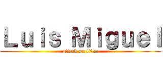 Ｌｕｉｓ Ｍｉｇｕｅｌ (attack on titan)