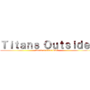 Ｔｉｔａｎｓ Ｏｕｔｓｉｄｅ  (Attack on Titan RAP)