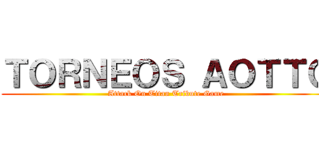 ＴＯＲＮＥＯＳ ＡＯＴＴＧ (Attack On Titan Tribute Game)