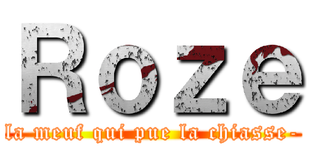 Ｒｏｚｅ (la meuf qui pue la chiasse-)