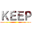 ＫＥＥＰ ()