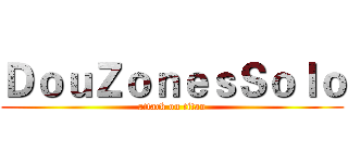 ＤｏｕＺｏｎｅｓＳｏｌｏ (attack on titan)
