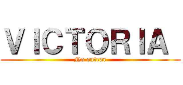 ＶＩＣＴＯＲＩＡ  (No entrar)