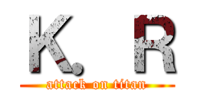 Ｋ．Ｒ (attack on titan)