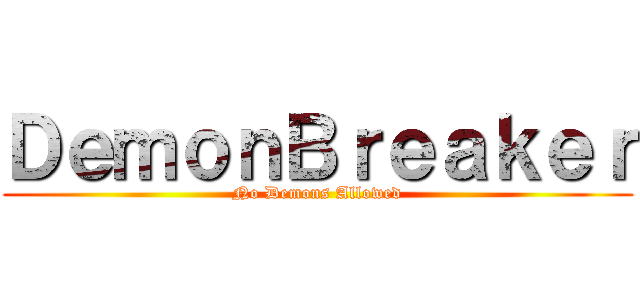 ＤｅｍｏｎＢｒｅａｋｅｒ (No Demons Allowed)