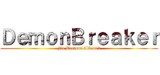 ＤｅｍｏｎＢｒｅａｋｅｒ (No Demons Allowed)