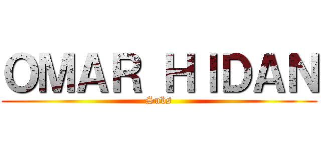 ＯＭＡＲ ＨＩＤＡＮ (Subs)