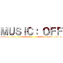 ＭＵＳＩＣ： ＯＦＦ ()