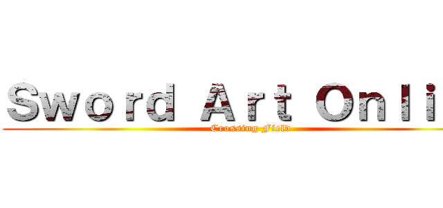 Ｓｗｏｒｄ Ａｒｔ Ｏｎｌｉｎｅ (Crossing Field)