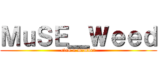 ＭｕＳＥ＿Ｗｅｅｄ (clan a member)