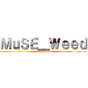 ＭｕＳＥ＿Ｗｅｅｄ (clan a member)