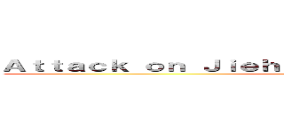 Ａｔｔａｃｋ ｏｎ Ｊｉｅｈｎｓ Ｊｕｎｇｆｒäｕｌｉｃｈｋｅｉｔ (ECKS DIE)