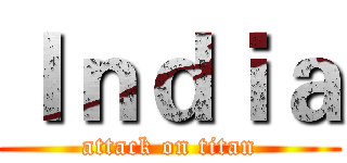 Ｉｎｄｉａ (attack on titan)