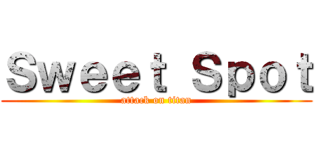 Ｓｗｅｅｔ Ｓｐｏｔ (attack on titan)