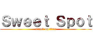 Ｓｗｅｅｔ Ｓｐｏｔ (attack on titan)