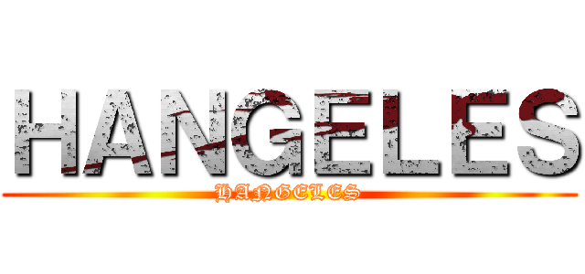 ＨＡＮＧＥＬＥＳ (HANGELES)