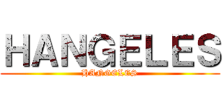 ＨＡＮＧＥＬＥＳ (HANGELES)