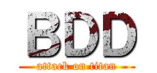 ＢＤＤ (attack on titan)