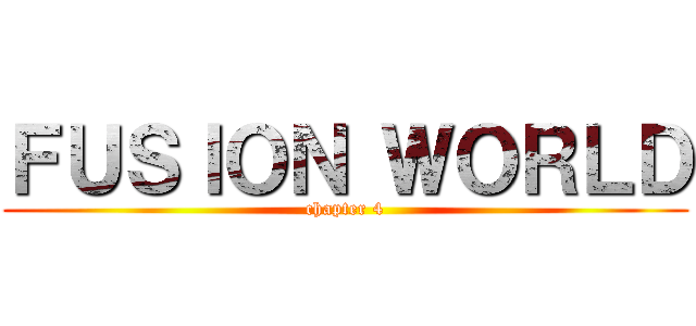 ＦＵＳＩＯＮ ＷＯＲＬＤ (chapter 4)