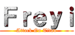 Ｆｒｅｙｉ (Attack On Titan)