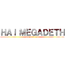 ＨＡＩ ＭＥＧＡＤＥＴＨ (mampus lo typo)