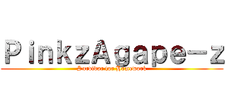 ＰｉｎｋｚＡｇａｐｅ－ｚ (Survivor for Homework)