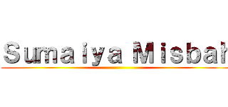Ｓｕｍａｉｙａ Ｍｉｓｂａｈ ()