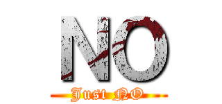 ＮＯ (Just NO)