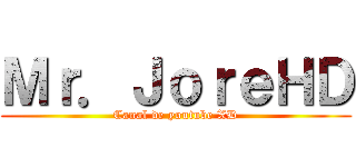 Ｍｒ．ＪｏｒｅＨＤ (Canal de youtube XD)