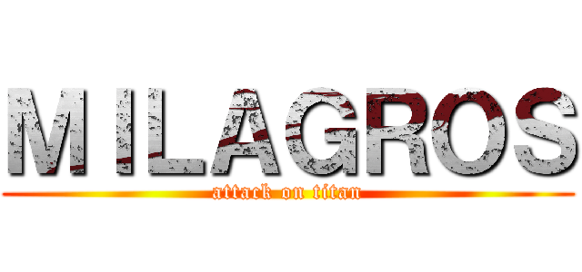 ＭＩＬＡＧＲＯＳ (attack on titan)