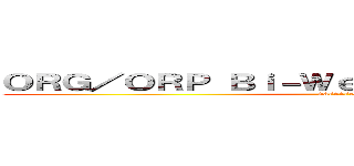 ＯＲＧ／ＯＲＰ Ｂｉ－Ｗｅｅｋｌｙ Ｃａｔｃｈ－ｕｐ (03/24/2022)