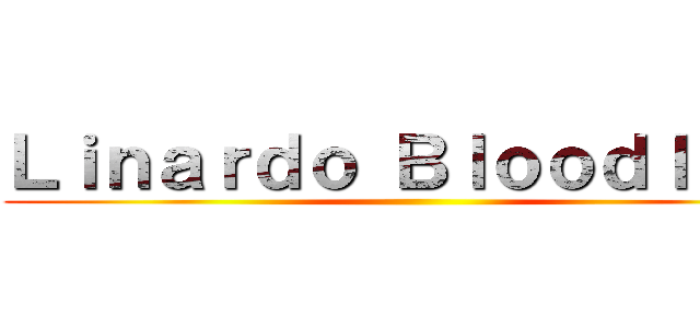 Ｌｉｎａｒｄｏ Ｂｌｏｏｄｌｉｎｅ ()