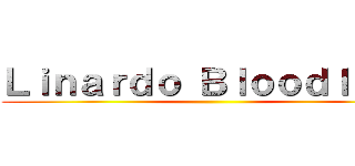 Ｌｉｎａｒｄｏ Ｂｌｏｏｄｌｉｎｅ ()