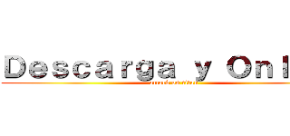 Ｄｅｓｃａｒｇａ ｙ Ｏｎｌｉｎｅ (attack on titan)