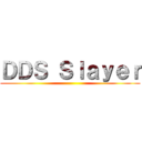 ＤＤＳ Ｓｌａｙｅｒ ()