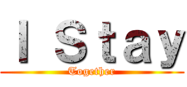 Ｉ Ｓｔａｙ (Together)