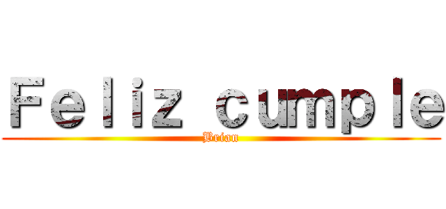 Ｆｅｌｉｚ ｃｕｍｐｌｅ (Brian)