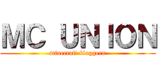 ＭＣ ＵＮＩＯＮ (minecraft bloggers)