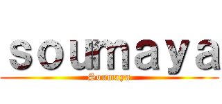 ｓｏｕｍａｙａ (Soumaya)