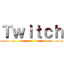 Ｔｗｉｔｃｈ ()