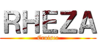 ＲＨＥＺＡ (Cruiser)