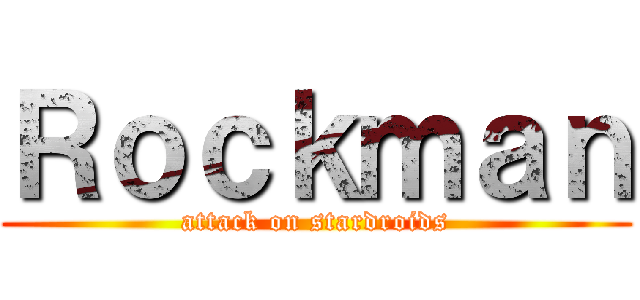 Ｒｏｃｋｍａｎ (attack on stardroids)