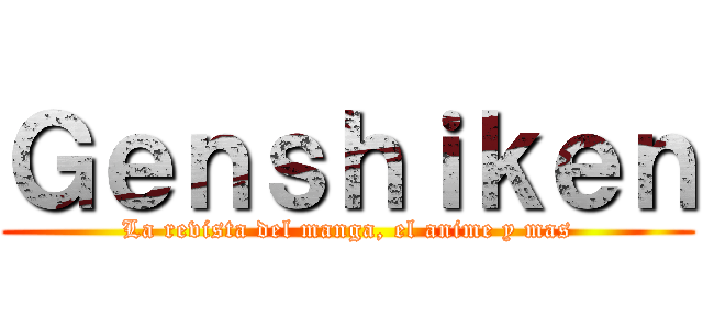 Ｇｅｎｓｈｉｋｅｎ (La revista del manga, el anime y mas)