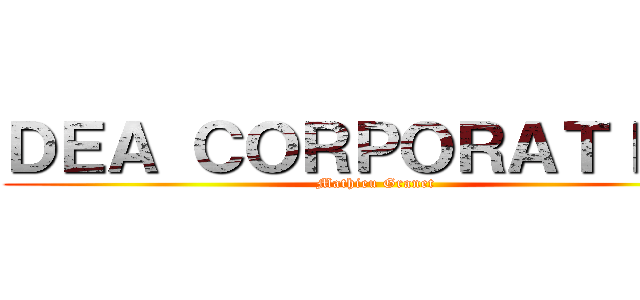 ＤＥＡ ＣＯＲＰＯＲＡＴＩＯＮ (Mathieu Granet)