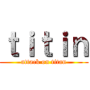 ｔｉｔｉｎ (attack on titan)